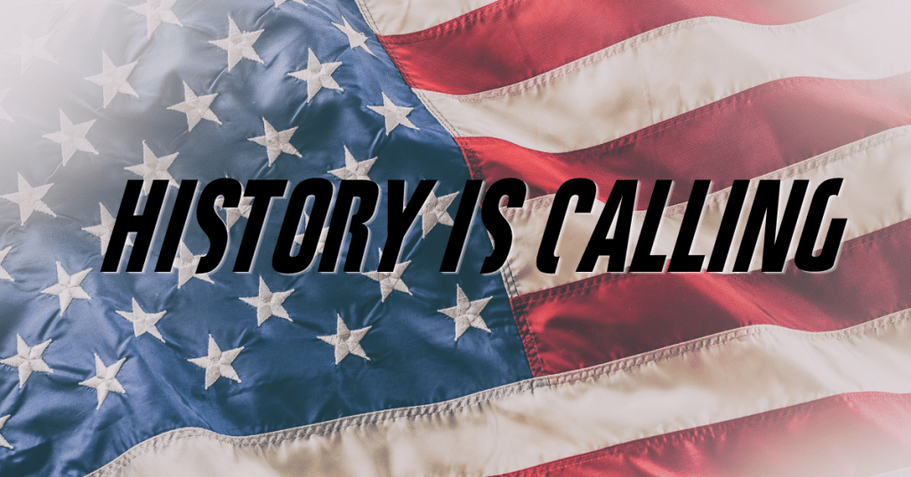 This is a picture of the American Flag with the statement "History is calling" on it.